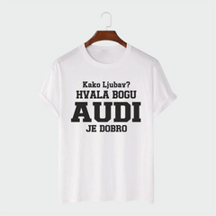 Majica - Kako ljubav hvala bogu AUDI je dobro