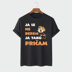 Muška majica - Ja se ne DEREM ja tako PRIČAM